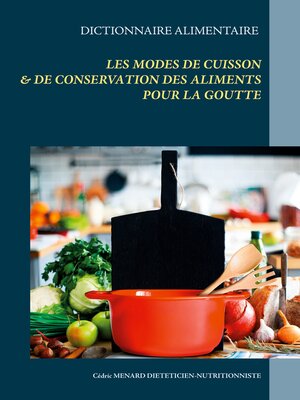 cover image of Dictionnaire des modes de cuisson et de conservation des aliments pour le traitement diététique de la goutte